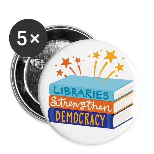 Libraries Strengthen Democracy - Buttons large 2.2'' (5-pack)