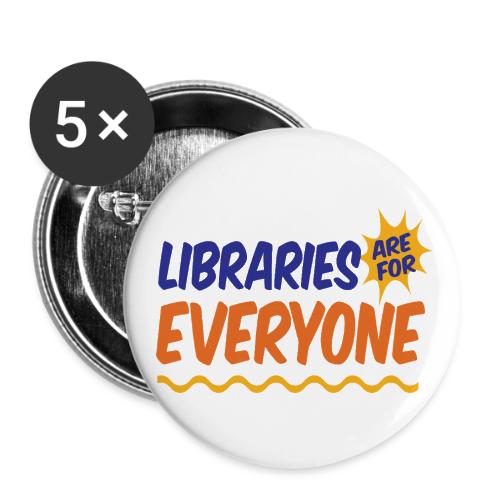 Libraries Are For Everyone - Buttons large 2.2'' (5-pack)