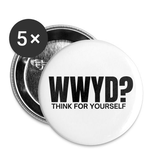WWYD | What Would YOU Do | Think For YOUrself - Buttons large 2.2'' (5-pack)