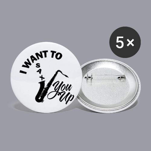 I WANT TO SAX YOU UP - Buttons large 2.2'' (5-pack)