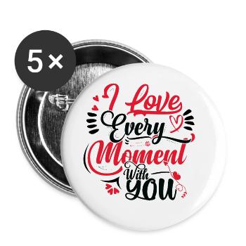I LOVE EVERY MOMENT WITH YOU - Buttons large 2.2'' (5-pack) - white