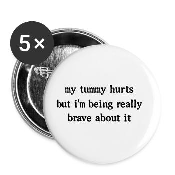 My Tummy Hurts But I'm Being Really Brave About It - Buttons large 2.2'' (5-pack) - white