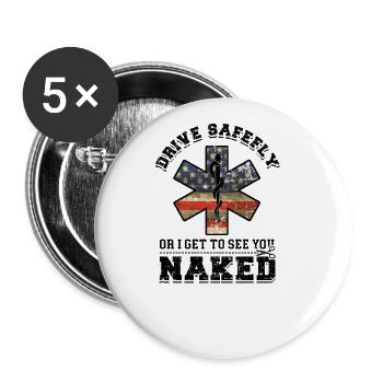 Drive safely or I get to see you naked - - Buttons large 2.2'' (5-pack) - white