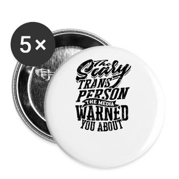 The scary trans person the media warned you about - Buttons large 2.2'' (5-pack) - white