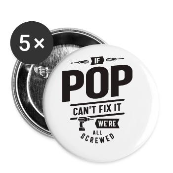If Pop Can't Fix It We're All Screwed - Funny - Buttons large 2.2'' (5-pack) - white
