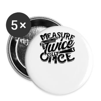 Measure Twice, Cut Once - Woodcraft - Buttons large 2.2'' (5-pack) - white