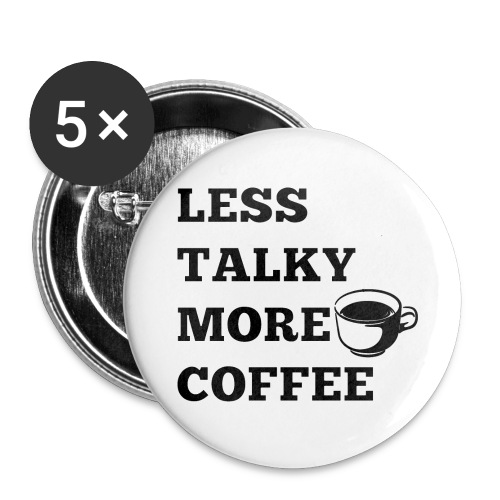 Less Talky More Coffee - Buttons large 2.2'' (5-pack)
