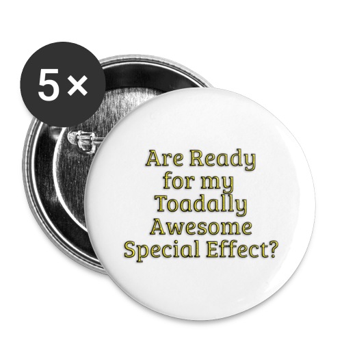 Ready for my Toadally Awesome Special Effect? - Buttons large 2.2'' (5-pack)
