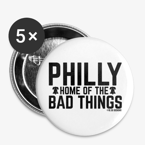 BAD THINGS HAPPEN IN PHILLY - Buttons large 2.2'' (5-pack)