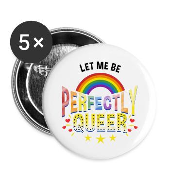 Let Me Be Perfectly Queer for LGBT - Buttons large 2.2'' (5-pack) - white