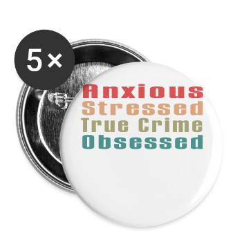Anxious Stressed True Crime Obsessed - Buttons large 2.2'' (5-pack) - white