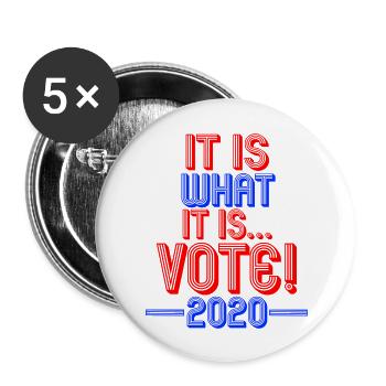 It Is What It Is Vote Red White and Blue - Buttons large 2.2'' (5-pack) - white