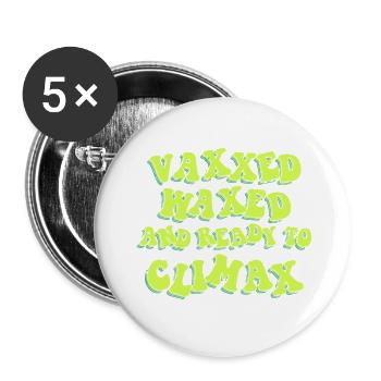 Vaxxed Waxed And Ready To Climax - Buttons large 2.2'' (5-pack) - white