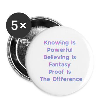 Knowing Is Powerful Believing Is Fantasy Proof Is - Buttons large 2.2'' (5-pack) - white