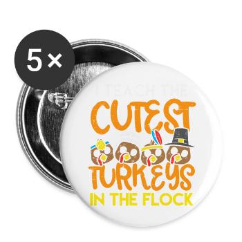 I Teach The Cutest Turkeys In The - Buttons large 2.2'' (5-pack) - white