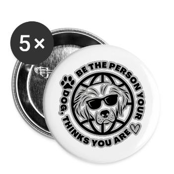 Be The Person Your Dog Think You Are - Buttons large 2.2'' (5-pack) - white