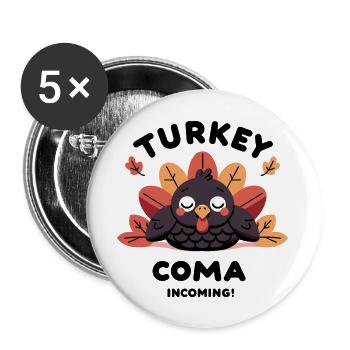 Turkey Coma Incoming! - Buttons large 2.2'' (5-pack) - white