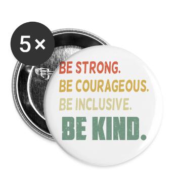 Be Strong Be Courageous Be Inclusive Be Kind - Buttons large 2.2'' (5-pack) - white