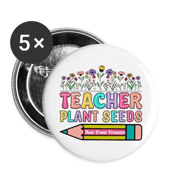 Teachers Plant Seeds Of Knowledge - Buttons large 2.2'' (5-pack) - white