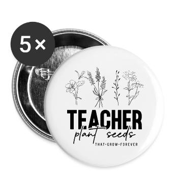Teachers Plant Seeds That Grow - Buttons large 2.2'' (5-pack) - white