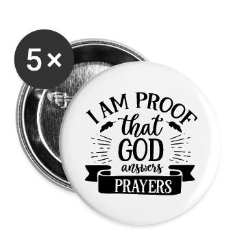 I am proof that god answers prayers - Buttons large 2.2'' (5-pack) - white