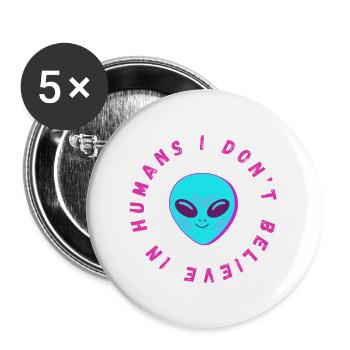 As An Alien I Don't Believe In Humans - Buttons large 2.2'' (5-pack) - white
