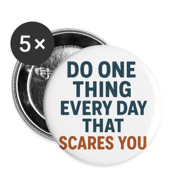 Do one thing every day that scares you T-shirt - Buttons large 2.2'' (5-pack) - white