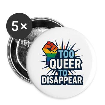 Too queer to disappear. - Buttons large 2.2'' (5-pack) - white