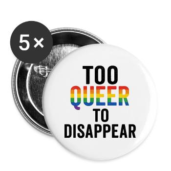 Too queer to disappear. - Buttons large 2.2'' (5-pack) - white