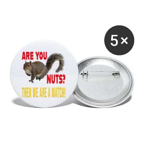 Are You Nuts? Then we are a match! - Buttons large 2.2'' (5-pack)