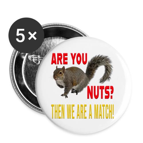 Are You Nuts? Then we are a match! - Buttons large 2.2'' (5-pack)