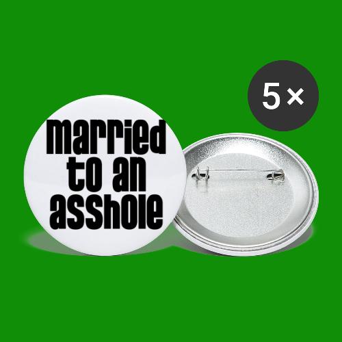 Married to an A&s*ole - Buttons large 2.2'' (5-pack)