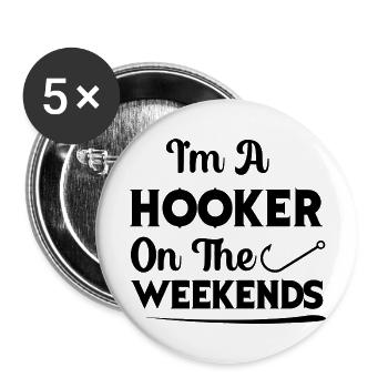 I m A Hooker On The Weekends Fisherman Funny - Buttons large 2.2'' (5-pack) - white