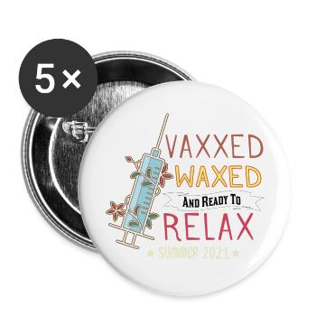 Vaxxed and Waxed and Ready To Relax summer 2021 - Buttons large 2.2'' (5-pack) - white