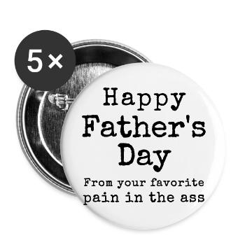 Happy Fathers Day from your Favorite Pain in the - Buttons large 2.2'' (5-pack) - white