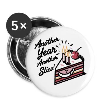 Celebratory Cake Slice Another Year Another Slice! - Buttons large 2.2'' (5-pack) - white