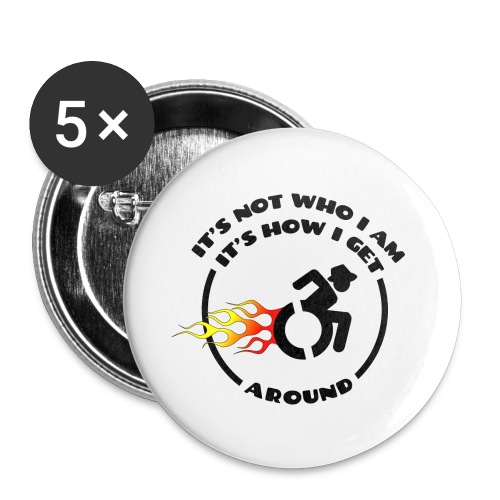 Not who i am, how i get around with my wheelchair - Buttons large 2.2'' (5-pack)