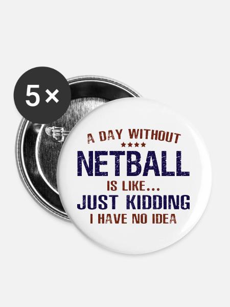 A Day Without Netball Funny - Buttons large 2.2'' (5-pack) - white