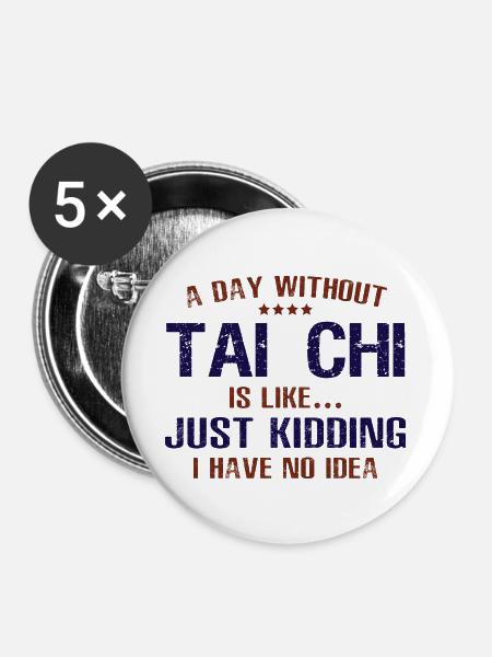 A Day Without Tai Chi Funny - Buttons large 2.2'' (5-pack) - white