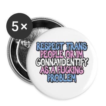 Respect Trans People Or Im Gonna be A Problem - Buttons large 2.2'' (5-pack) - white