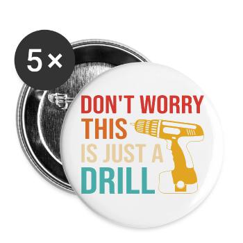 Don't Worry This Is Just A Drill - Great funny gif - Buttons large 2.2'' (5-pack) - white