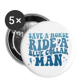 Save A Horse Ride A Blue Collar Man - Buttons large 2.2'' (5-pack) - white