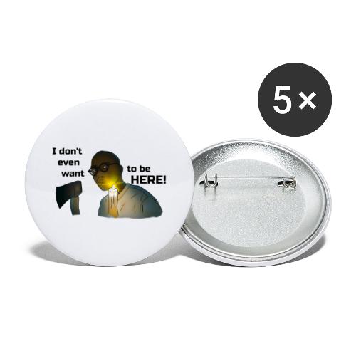 I don't even want to be here - Buttons large 2.2'' (5-pack)