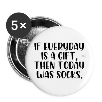 If Everyday Is A Gift Then Today Was Socks - Buttons large 2.2'' (5-pack) - white