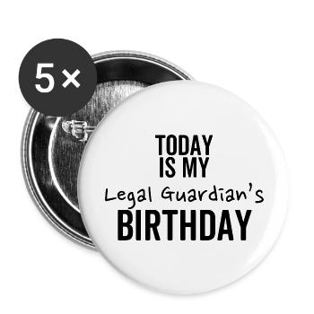 Today is My Legal Guardian's Birthday - Buttons large 2.2'' (5-pack) - white