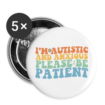 I'm Autistic And Anxious Please Be Patient Groovy - Buttons large 2.2'' (5-pack) - white
