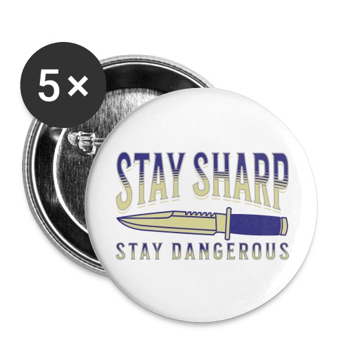 Stay Sharp Stay Dangerous - Buttons large 2.2'' (5-pack)