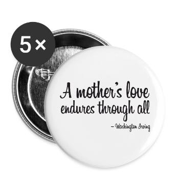 A mothers love endures through all quote black - Buttons large 2.2'' (5-pack) - white