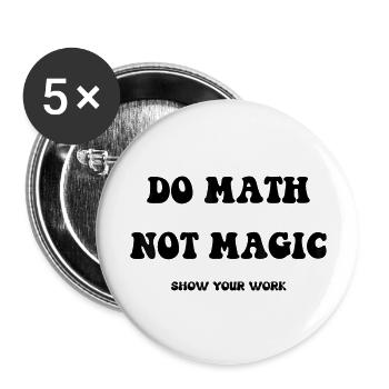 Do Math Not Magic Show Your Work Math Teacher Back - Buttons large 2.2'' (5-pack) - white
