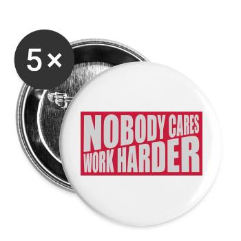 nobody cares work harder - Buttons large 2.2'' (5-pack) - white